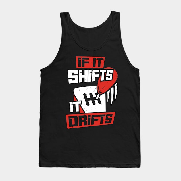 If It Shifts It Drifts Tank Top by Dolde08